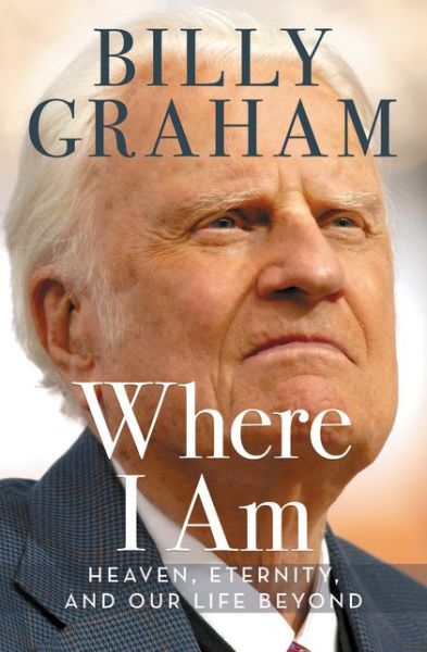 Cover for Billy Graham · Where I Am: Heaven, Eternity, and Our Life Beyond (Paperback Book) [ITPE edition] (2015)