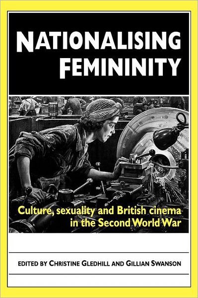 Cover for Christine Gledhill · Nationalising Femininity: Culture, Sexuality and British Cinema in the Second World War (Paperback Book) (2011)