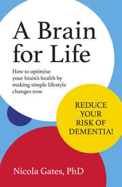 A Brain for Life: How to Optimise Your Brain Health by Making Simple Lifestyle Changes Now - Nicola PhD Gates - Kirjat - ABC Books - 9780733335501 - tiistai 30. heinäkuuta 2019