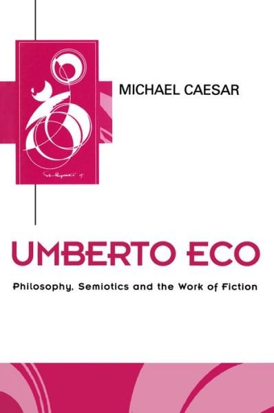 Umberto Eco: Philosophy, Semiotics and the Work of Fiction - Key Contemporary Thinkers - Michael Caesar - Bücher - John Wiley and Sons Ltd - 9780745608501 - 28. Mai 1999