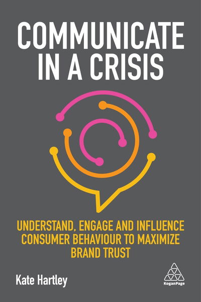 Cover for Kate Hartley · Communicate in a Crisis: Understand, Engage and Influence Consumer Behaviour to Maximize Brand Trust (Paperback Book) (2019)