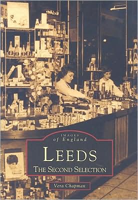 Leeds: The Second Selection - Vera Chapman - Kirjat - The History Press Ltd - 9780752426501 - lauantai 30. marraskuuta 2002