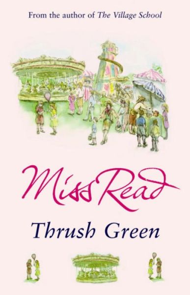 Cover for Miss Read · Thrush Green: The classic nostalgic novel set in 1950s Cotswolds - Thrush Green (Paperback Book) (2007)