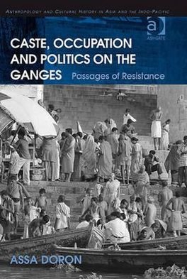 Cover for Assa Doron · Caste, Occupation and Politics on the Ganges: Passages of Resistance - Anthropology and Cultural History in Asia and the Indo-Pacific (Innbunden bok) [New edition] (2008)