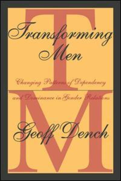 Cover for Geoff Dench · Transforming Men: Changing Patterns of Dependency and Dominance in Gender Relations (Paperback Book) [New edition] (1998)