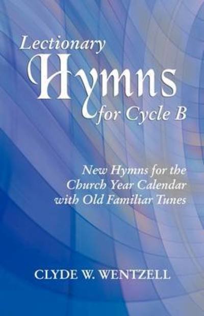 Cover for Clyde W. Wentzell · Lectionary hymns for cycle B (Book) (2008)
