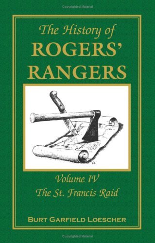 Cover for Burt Garfield Loescher · The History of Rogers' Rangers: Volume 4, the St. Francis Raid (Taschenbuch) (2009)
