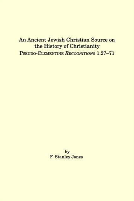 Cover for Jones · An Ancient Jewish Christian Source on the History of Christianity: Pseudo-clementine /irecognitions/i 1.27 71 (Pocketbok) (1995)