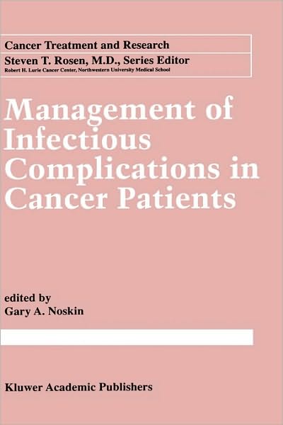 Cover for Gary a Noskin · Management of Infectious Complication in Cancer Patients - Cancer Treatment and Research (Hardcover Book) [1998 edition] (1998)