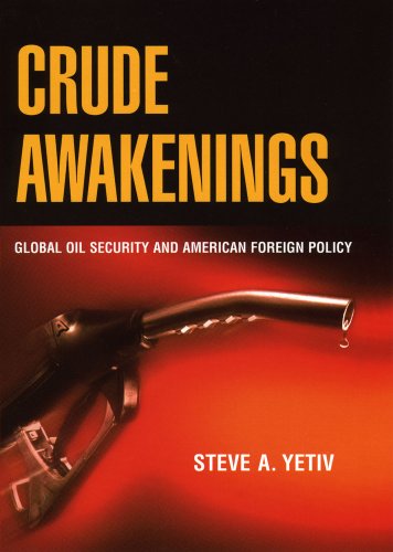 Crude Awakenings: Global Oil Security and American Foreign Policy - Steve A. Yetiv - Livros - Cornell University Press - 9780801476501 - 15 de dezembro de 2010