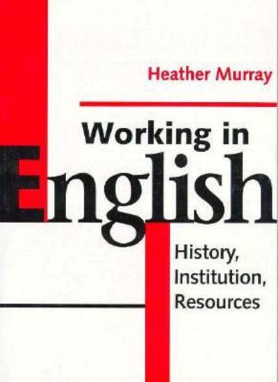 Heather Murray · Working in English: History, Institution, Resources - Heritage (Paperback Book) (1996)