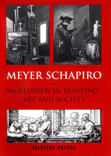 Cover for Meyer Schapiro · Worldview in Painting--art and Society: Selected Papers (Hardcover Book) [First edition] (1999)