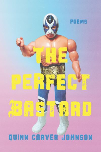 Cover for Quinn Carver Johnson · The Perfect Bastard: Poems (Paperback Book) (2023)