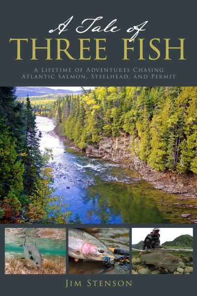 Cover for Jim Stenson · A Tale of Three Fish: A Lifetime of Adventures Chasing Atlantic Salmon, Steelhead, and Permit (Paperback Bog) (2023)
