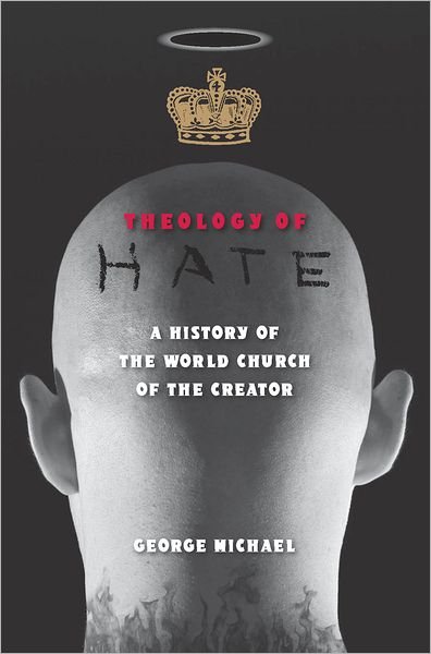 Cover for George Michael · Theology of Hate: A History of the World Church of the Creator (Hardcover Book) (2009)