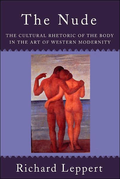 Cover for Richard Leppert · The Nude: The Cultural Rhetoric of the Body in the Art of Western Modernity (Paperback Bog) (2007)