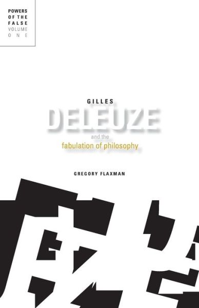 Gilles Deleuze and the Fabulation of Philosophy: Powers of the False, Volume 1 - Gregory Flaxman - Books - University of Minnesota Press - 9780816665501 - December 20, 2011