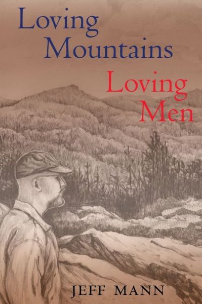 Cover for Jeff Mann · Loving Mountains, Loving Men: Memoirs of a Gay Appalachian - Series in Race, Ethnicity, and Gender in Appalachia (Paperback Book) (2005)