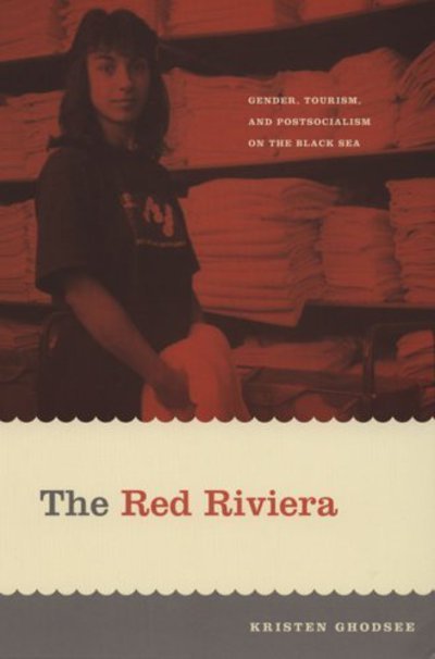 Cover for Kristen Ghodsee · The Red Riviera: Gender, Tourism, and Postsocialism on the Black Sea - Next Wave: New Directions in Women's Studies (Hardcover bog) (2005)