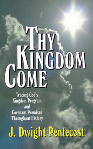 Thy Kingdom Come - Tracing God's Kingdom Program and Covenant Promises Throughout History - J. Dwight Pentecost - Książki - Kregel Publications,U.S. - 9780825434501 - 21 września 1995