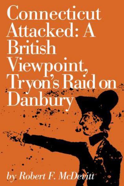 Cover for Robert McDevitt · Connecticut Attacked: A British Viewpoint, Tryon’s Raid on Danbury (Paperback Book) (2017)