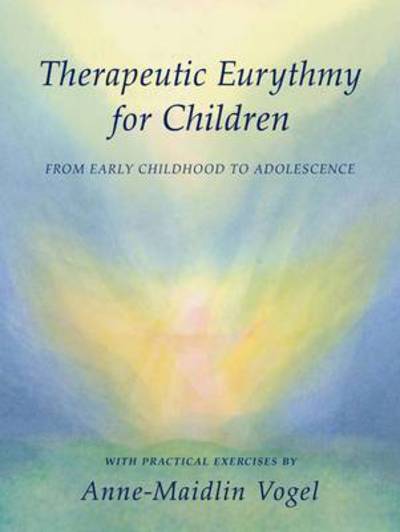 Cover for Anne-Maidlin Vogel · Therapeutic Eurythmy for Children: From Early Childhood to Adolescence with Practical Exercises (Paperback Book) (2007)