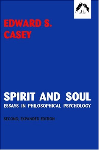 Cover for Edward S. Casey · Spirit and Soul: Essays in Philosophical Psychology, Second Expanded Edition (Paperback Book) (2004)
