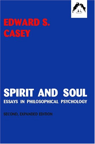 Spirit and Soul: Essays in Philosophical Psychology, Second Expanded Edition - Edward S. Casey - Bøger - Spring - 9780882145501 - 28. september 2004