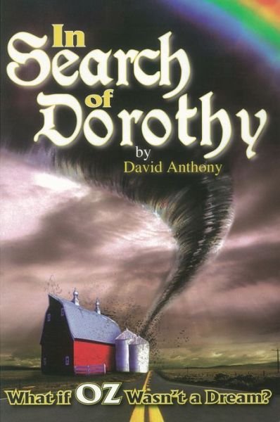 Cover for David Anthony · In Search of Dorothy: What If Oz Wasn't a Dream? (Pocketbok) (2007)