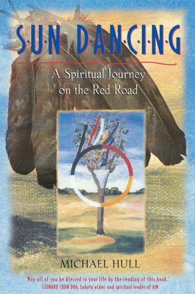 Sun Dancing: A Spiritual Journey on the Red Road - Michael Hull - Books - Inner Traditions Bear and Company - 9780892818501 - November 23, 2000