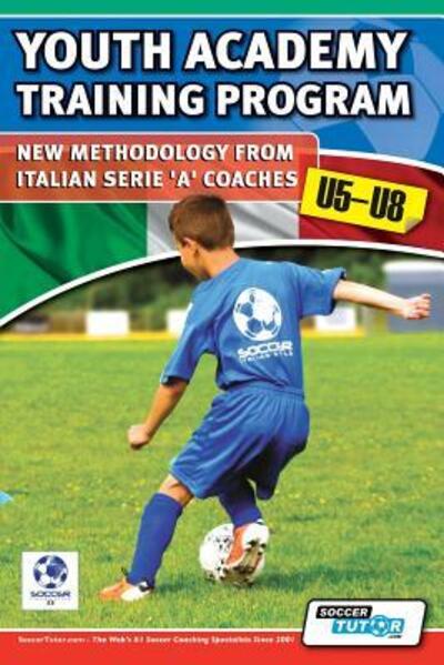 Youth Academy Training Program U5-U8 - New Methodology from Italian Serie 'A' Coaches' - Mirko Mazzantini - Books - SoccerTutor.com Ltd. - 9780957670501 - June 10, 2013