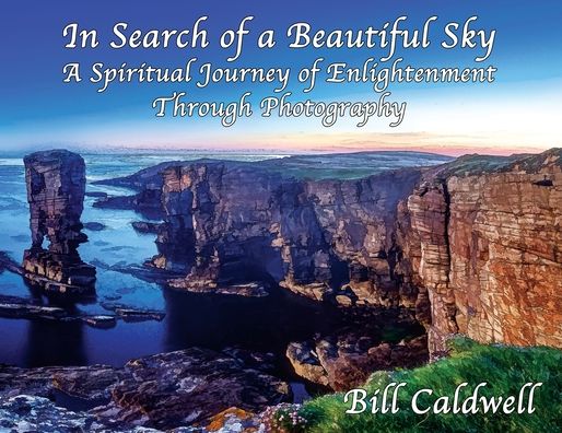 Cover for Bill Caldwell · In Search of a Beautiful Sky : A Spiritual Journey of Enlightenment Through Photography (Paperback Book) (2019)