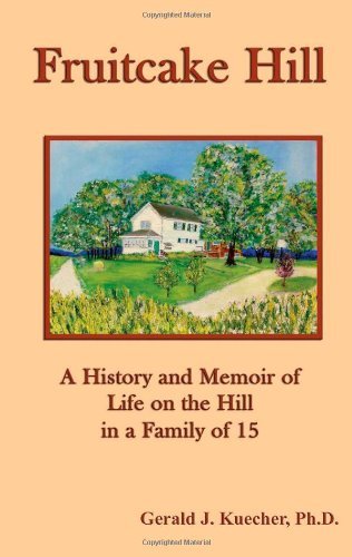 Cover for Gerald J. Kuecher · Fruitcake Hill: a History and Memoir of Life on the Hill in a Family of 15 (Taschenbuch) [First edition] (2008)