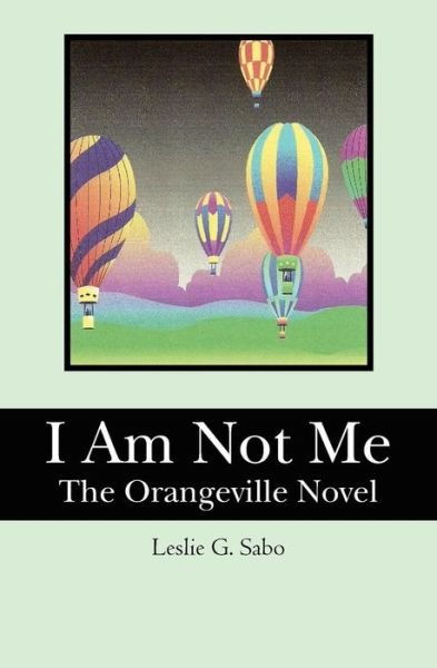 Cover for Leslie G. Sabo · I Am Not Me: the Orangeville Novel (Paperback Book) (2009)