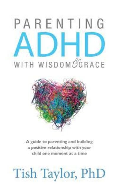 Cover for Tish Taylor Ph D · Parenting ADHD with Wisdom &amp; Grace (Taschenbuch) (2019)