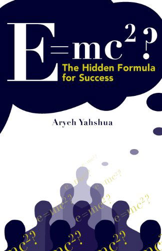 Cover for Aryeh Yahshua · E=mc2: the Hidden Formula for Success (Paperback Book) (2013)