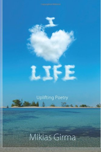 Cover for Mikias Girma · I Love Life: Uplifting Poetry (Paperback Book) (2013)