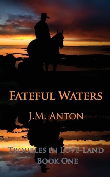 Cover for J M Anton · Fateful Waters: Troubles in Love-land Book One (Paperback Bog) (2015)