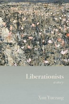 Cover for Xun Yuezang · Liberationists: A Story (Taschenbuch) (2017)