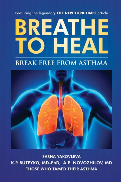 Breathe To Heal: Break Free From Asthma - Breathing Normalization - Sasha Yakovleva - Bøger - Breathing Center LLC - 9780998158501 - 15. september 2016