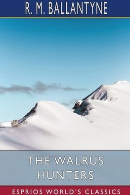 Cover for Robert Michael Ballantyne · The Walrus Hunters (Esprios Classics) (Paperback Bog) (2024)