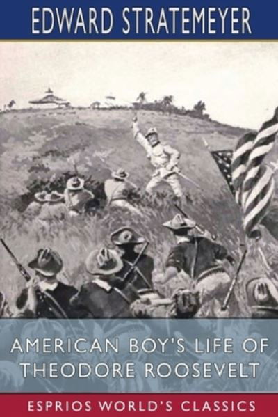 Cover for Edward Stratemeyer · American Boy's Life of Theodore Roosevelt (Esprios Classics) (Paperback Bog) (2024)