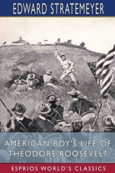Cover for Edward Stratemeyer · American Boy's Life of Theodore Roosevelt (Esprios Classics) (Paperback Book) (2024)