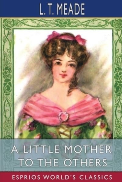 A Little Mother to the Others (Esprios Classics) - L T Meade - Livros - Blurb - 9781006588501 - 26 de abril de 2024
