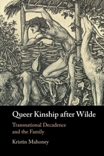 Cover for Mahoney, Kristin (Michigan State University) · Queer Kinship after Wilde: Transnational Decadence and the Family (Paperback Bog) (2024)