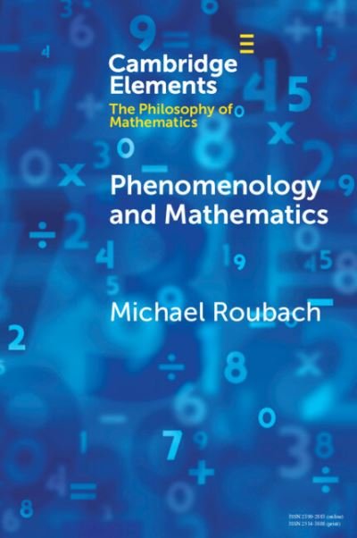 Cover for Roubach, Michael (Hebrew University of Jerusalem) · Phenomenology and Mathematics - Elements in the Philosophy of Mathematics (Innbunden bok) (2023)
