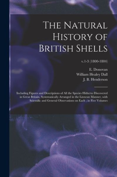 The Natural History of British Shells - E (Edward) 1768-1837 Donovan - Books - Legare Street Press - 9781013319501 - September 9, 2021