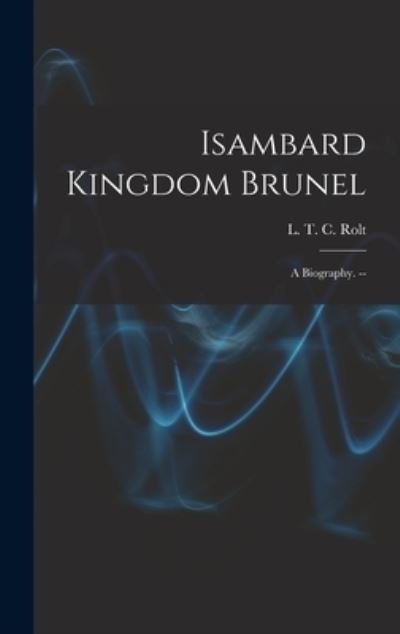 Cover for L T C 1910-1974 Rolt · Isambard Kingdom Brunel (Inbunden Bok) (2021)