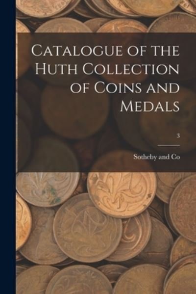 Cover for Sotheby and Co · Catalogue of the Huth Collection of Coins and Medals; 3 (Taschenbuch) (2021)