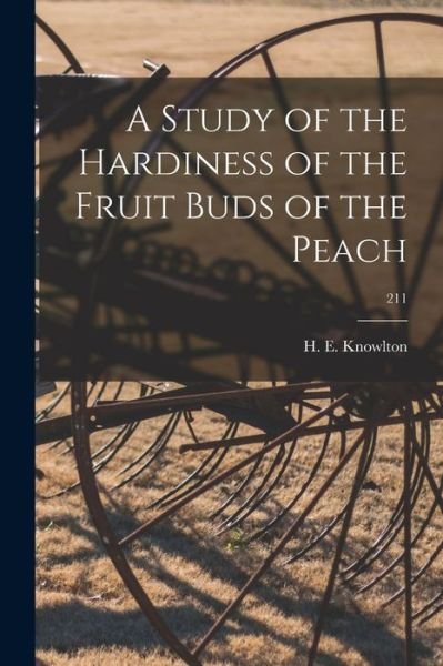A Study of the Hardiness of the Fruit Buds of the Peach; 211 - H E (Harry E ) 1890- Knowlton - Boeken - Hassell Street Press - 9781014127501 - 9 september 2021